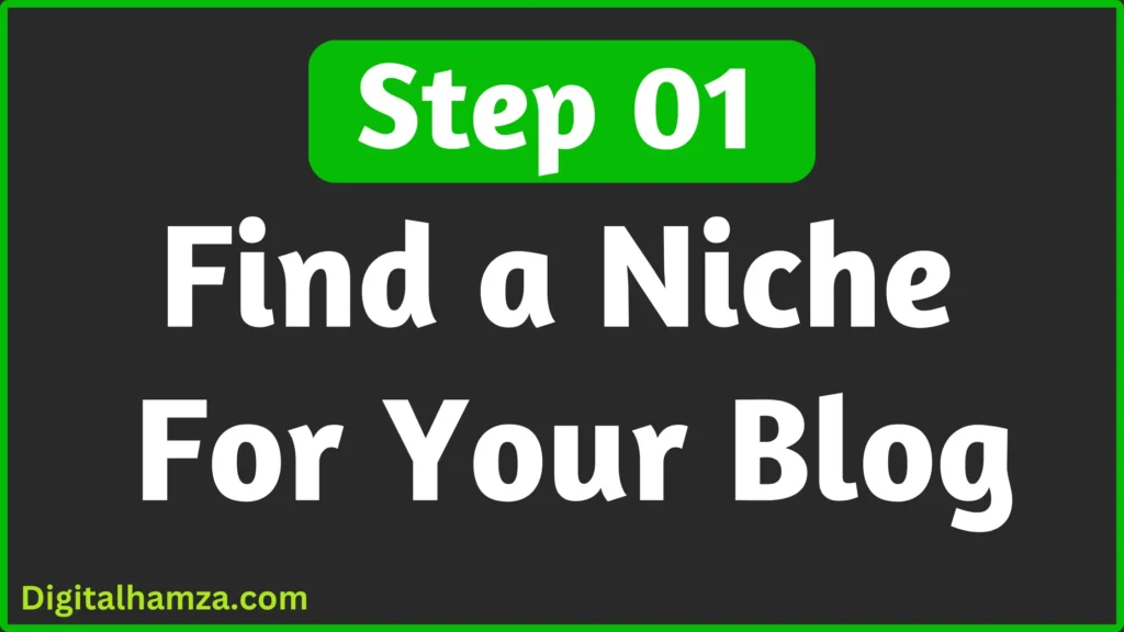 Step one: is to find a niche for your blog,